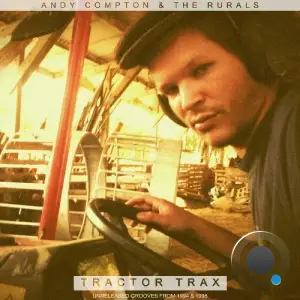 Andy Compton And The Rurals - Tractor Trax Unreleased Grooves from 1994 & 1995 (2025)