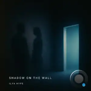 Ilya Hype - Shadow On The Wall (2025)