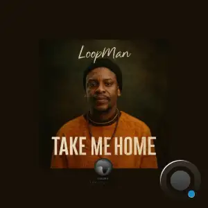 LoopMan (SA) - Take Me Home (2025)
