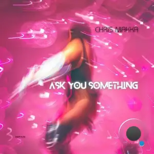 Chris Makka - Ask You Something (2025)