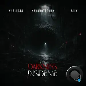 Kakarottomax and KHALID44 and SLLY - The Darkness Inside Me (2026)