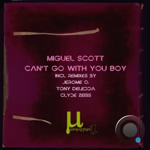 Miguel Scott - Can't Go With You Boy (Remixes) (2026)