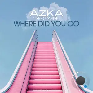 AZKA feat Eric Carter - Where Did You Go (2026)