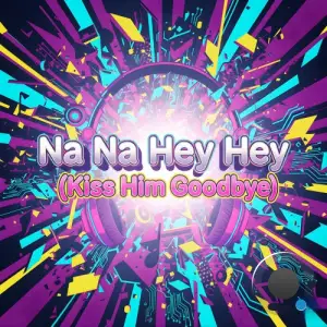 Geo Da Silva and Canello - Na Na Hey Hey (Kiss Him Goodbye) (Mixes) (2026)