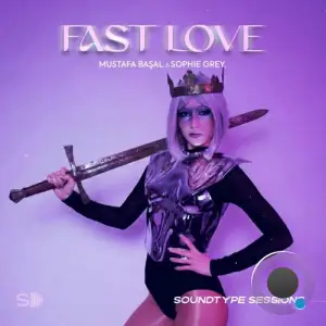 Mustafa Basal and SOPHIE GREY. - Fast Love (Soundtype Sessions) (2026)