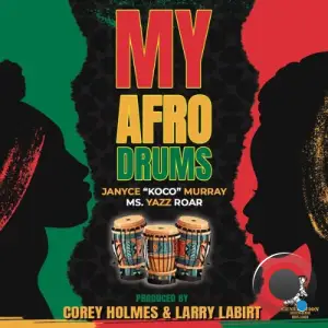 Corey Holmes x Janyce Koco Murray x Ms Yazz ROAR x Larry La Birt - My Afro Drums (2026)