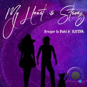 Gregor Le DahL & Ilitsya - My Heart Is Strong (2026)