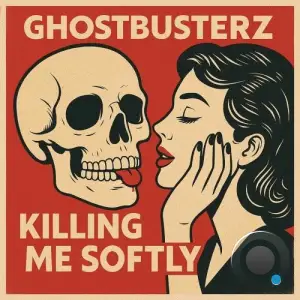 Ghostbusterz - Killing Me Softly (2026)