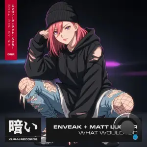 Enveak & Matt Lucker - What Would I Do (2026)