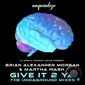 Brian Alexander Morgan x Martha Wash - Give It 2 Ya (The Underground Mixes) (2026)