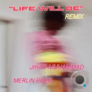 Jihad Muhammad x MERLIN BOBB - Life Will Be (Remix) (2026)