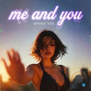 Ahmet Kilic - Me and You (2026)