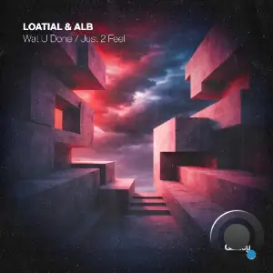 LOATIAL & ALB - What U Done / Just 2 Feel (2026)