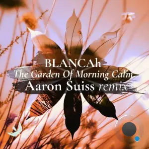 Blancah - The Garden of Morning Calm (Aaron Suiss Remix) (2026)