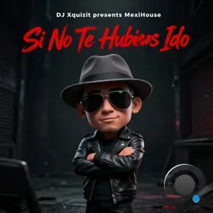 DJ Xquizit presents MexiHouse - Si No Te Hubieras Ido (2026)