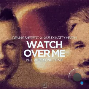 Dennis Sheperd X Kazu X Katty Heath - Watch Over Me (Incl Aurosonic Remix) (2026)