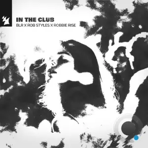 BLR x Rob Styles x Robbie Rise - In the Club (2026)