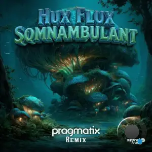 Hux Flux - Somnambulant (Pragmatix Remix) (2026)