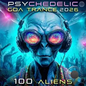 Psychedelic Goa Trance 100 Aliens (2026)