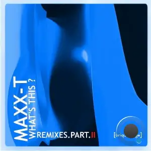 Maxx-T - What's This ? [Remixes Part.II] (2026)