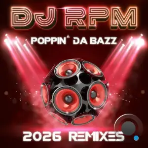 DJ RPM - Poppin da Bazz (2026 Remixes) (2026)