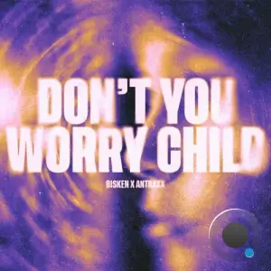 Bisken x Antraxx - Don't You Worry Child (2026)