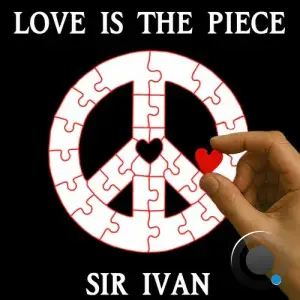 Sir Ivan - Love Is The Piece (2026)