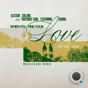 Alistair Colling x Tortured Soul x Sabina - When You Find Your Love Hold On (musclecars Remix) (2026)