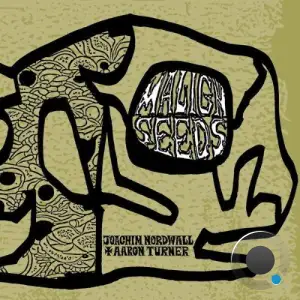 Joachim Nordwall & Aaron Turner - Malign Seeds (2026)