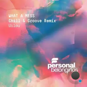 Uilou - What A Mess (Chill & Groove Remix) (2026)