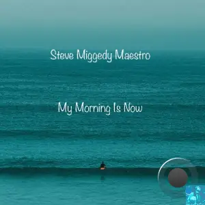 Steve Miggedy Maestro - My Morning Is Now (2026)