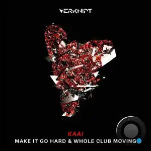 Kaai - Make It Go Hard & Whole Club Moving (2026)