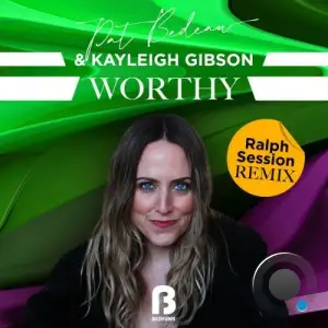 Pat Bedeau x Kayleigh Gibson - Worthy (Ralph Session Remix) (2026)