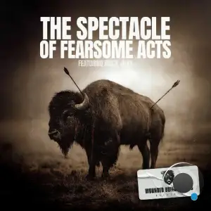 Ruste Juxx x Wounded Buffalo Beats - The Spectacle Of Fearsome Acts (2026)