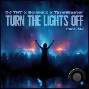 DJ THT x Bonkerz x TimeWaster Feat. MJ. - Turn The Lights Off (2026)