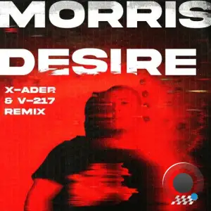 Morris - Desire (X-Ader and V-217 Remix) (2026)