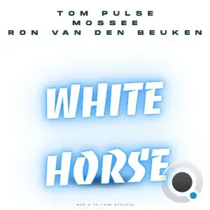 Tom Pulse & Mossee & Ron van den Beuken - White Horse (2026)