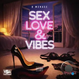 B Menace feat. Ray Major feat. Stebo Keyz feat. Face - Sex Love and Vibes (2026)