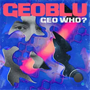 Geoblu - Geo Who? (2026)