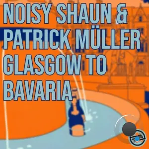 Noisy Shaun & Patrick Müller - Glasgow To Bavaria (2026)