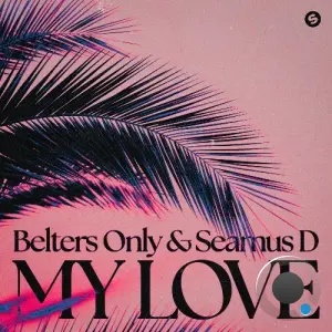 Belters Only & Seamus D - My Love (2026)