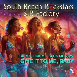 South Beach Rockstars feat. S.P. Factory - Eat Me, Lick Me, Suck Me, Give It To Me, Baby (2026)