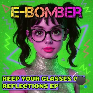 E-Bomber - Keep Your Glasses On Reflections (Remixes) (2026)