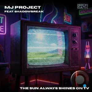 MJ-Project feat. Shadowbreak - The Sun Always Shines on TV (2026)