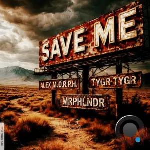 Alex M.O.R.P.H. & Tygr Tygr & Mrphlndr - Save Me (2026)