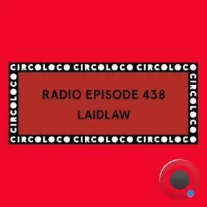 Laidlaw - Circoloco Radio 438 (2026-02-20)