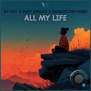 DJ THT x Just Emilio x Dancecore N3rd - All My Life (2026)