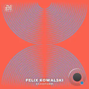 Felix Kowalski - Echoform (2026)