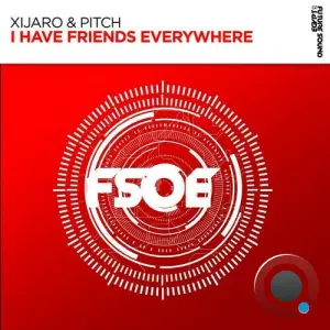 Xijaro & Pitch - I Have Friends Everywhere (2026)