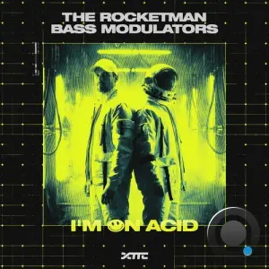 Bass Modulators & The Rocketman - I'm On Acid (2026)